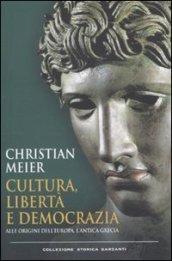 Cultura, libertà e democrazia. Alle origini dell'Europa, l'antica Grecia