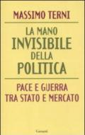 La mano invisibile della politica. Pace e guerra tra Stato e mercato