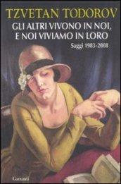 Gli altri vivono in noi, e noi viviamo in loro: Saggi 1983-2008: Saggi 1983 - 2008