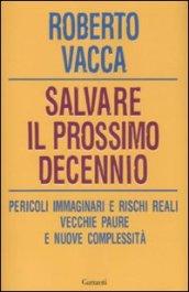 Salvare il prossimo decennio. Pericoli immaginari e rischi reali, vecchie paure e nuove complessità