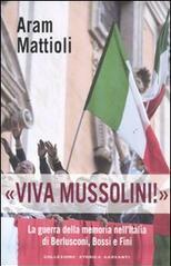 Viva Mussolini!: La guerra della memoria nell'Italia di Berlusconi, Bossi e Fini