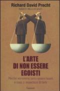 L'arte di non essere egoisti: Perché vorremmo tanto essere buoni e cosa ci impedisce di farlo