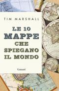 Le 10 mappe che spiegano il mondo. Nuova ediz.