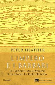 L' impero e i barbari. Le grandi migrazioni e la nascita dell'Europa