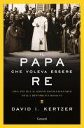 Il papa che voleva essere re. 1849: Pio IX e il sogno rivoluzionario della Repubblica romana