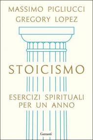 Stoicismo. Esercizi spirituali per un anno