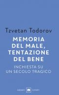 Memoria del male, tentazione del bene. Inchiesta su un secolo tragico