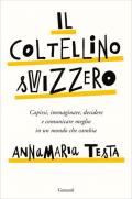 Il coltellino svizzero. Capirsi, immaginare, decidere e comunicare meglio in un mondo che cambia