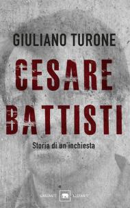 Cesare Battisti. Storia di un'inchiesta