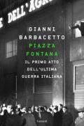 Piazza Fontana. Il primo atto dell'ultima guerra italiana