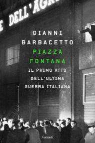 Piazza Fontana. Il primo atto dell'ultima guerra italiana