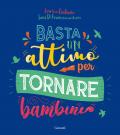 Basta un attimo per tornare bambini. Ediz. a colori