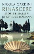 Rinascere. Storie e maestri di un'idea italiana