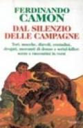 Dal silenzio delle campagne. Tori, mucche, diavoli, contadini, drogati, mercanti di donne e serial-killer: scene e raccontini in versi