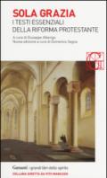 Sola grazia: I testi fondamentali della Riforma Protestante
