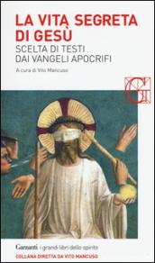 La vita segreta di Gesù. Scelta di testi dai Vangeli apocrifi