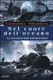 Nel cuore dell'oceano. La vera storia della baleniera Essex