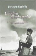 L' ombra di mio padre. Da Parigi al Cile un'adolescenza sconvolta dalla crudeltà della storia