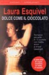 Dolce come il cioccolato. Romanzo piccante in 12 puntate con ricette, amori e rimedi casalinghi