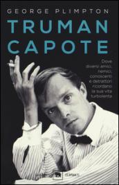 Truman Capote. Dove diversi amici, nemici, conoscenti e detrattori ricordano la sua vita turbolenta