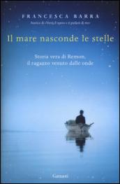 Il mare nasconde le stelle: Storia vera di Ramon, il ragazzo venuto dalle onde