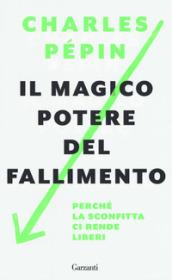 Il magico potere del fallimento: Perché la sconfitta ci rende liberi