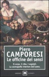 Le officine dei sensi. Il corpo, il cibo, i vegetali. La cosmografia interiore dell'uomo