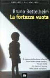 La fortezza vuota. L'autismo infantile e la nascita del sé