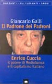 Il Padrone dei padroni. Enrico Cuccia, il potere di Mediobanca e il capitalismo italiano