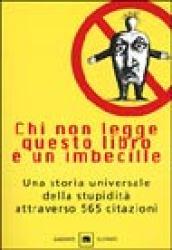 Chi non legge questo libro è un imbecille. Una storia universale della stupidità attraverso 565 citazioni