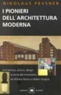 I pionieri dell'architettura moderna. Da William Morris a Walter Gropius