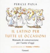 Il latino per tutte le occasioni: Manuale di conversazione per l'uomo d'oggi