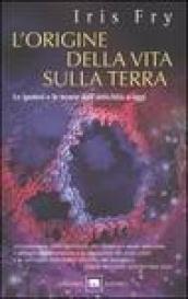 L'origine della vita sulla terra. Le ipotesi e le teorie dall'antichità a oggi