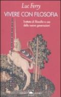 Vivere con filosofia. Trattato di filosofia a uso delle nuove generazioni