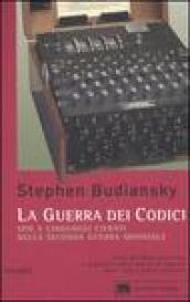 La guerra dei codici. Spie e linguaggi cifrati nella seconda guerra mondiale