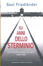 Gli anni dello sterminio. La Germania nazista e gli ebrei (1939-1945)