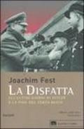 La disfatta. Gli ultimi giorni di Hitler e la fine del Terzo Reich