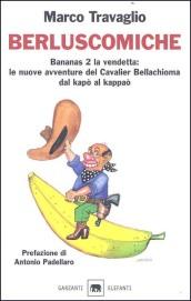 Berluscomiche. Bananas 2 la vendetta: le nuove avventure del Cavalier Bellachioma dal kapò al kappaò