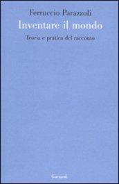 Inventare il mondo. Teoria e pratica del racconto