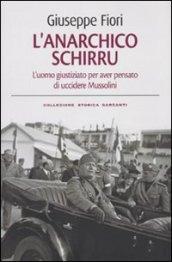 L'anarchico Schirru. L'uomo giustiziato per aver pensato di uccidere Mussolini