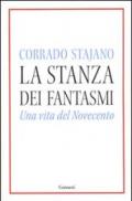 La stanza dei fantasmi. Una vita nel Novecento