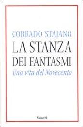 La stanza dei fantasmi. Una vita nel Novecento