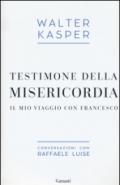 Testimone della misericordia. Il mio viaggio con Francesco. Conversazioni con Raffaele Luise