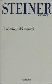 La lezione dei maestri. Charles Eliot Norton Lectures 2001-2002