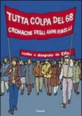 Tutta colpa del '68. Cronache degli anni ribelli