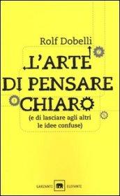 L'arte di pensare chiaro (e di lasciare agli altri le idee confuse)