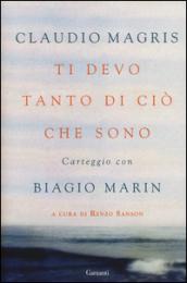 Ti devo tanto di ciò che sono. Carteggio con Biagio Marin