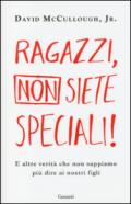 Ragazzi, non siete speciali!: E altre verità che non sappiamo più dire ai nostri figli