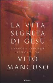 La vita segreta di Gesù: Scelta di testi dai Vangeli apocrifi