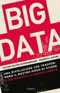 Big data. Una rivoluzione che trasformerà il nostro modo di vivere – e già minaccia la nostra libertà